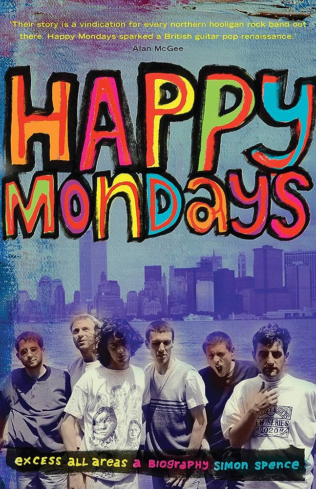 Happy Mondays: Excess All Areas, a biography by Simon Spence - cover