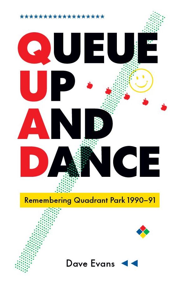 Queue Up and Dance: Remembering Quadrant Park 1990-91 by Dave Evans - cover